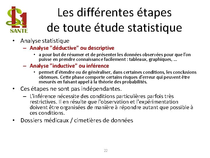 Les différentes étapes de toute étude statistique • Analyse statistique – Analyse "déductive" ou