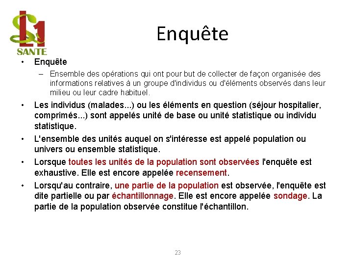 Enquête • Enquête – Ensemble des opérations qui ont pour but de collecter de