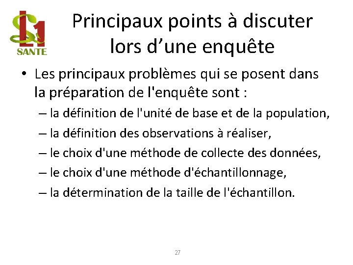 Principaux points à discuter lors d’une enquête • Les principaux problèmes qui se posent