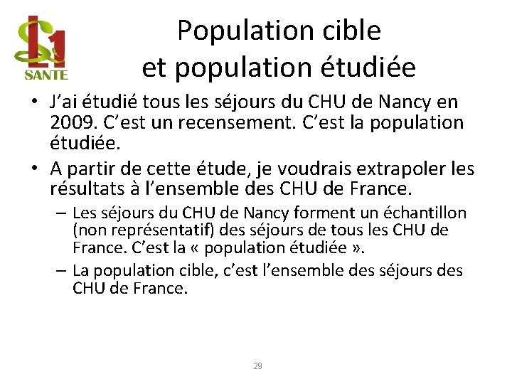 Population cible et population étudiée • J’ai étudié tous les séjours du CHU de