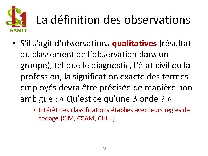 La définition des observations • S'il s'agit d'observations qualitatives (résultat du classement de l’observation