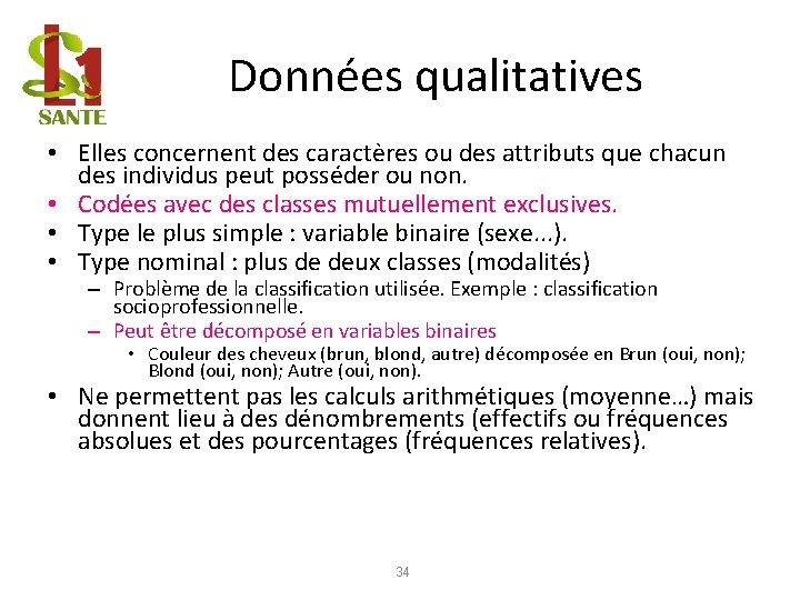 Données qualitatives • Elles concernent des caractères ou des attributs que chacun des individus