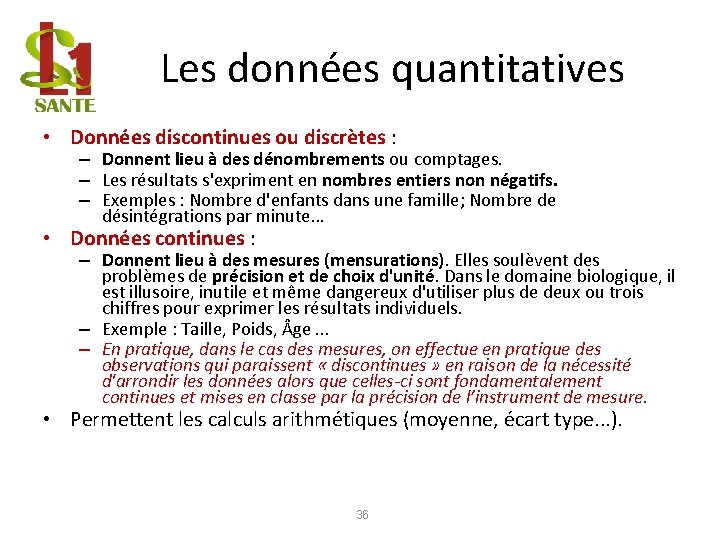 Les données quantitatives • Données discontinues ou discrètes : – Donnent lieu à des