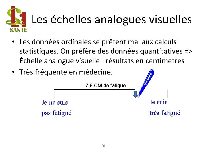 Les échelles analogues visuelles • Les données ordinales se prêtent mal aux calculs statistiques.