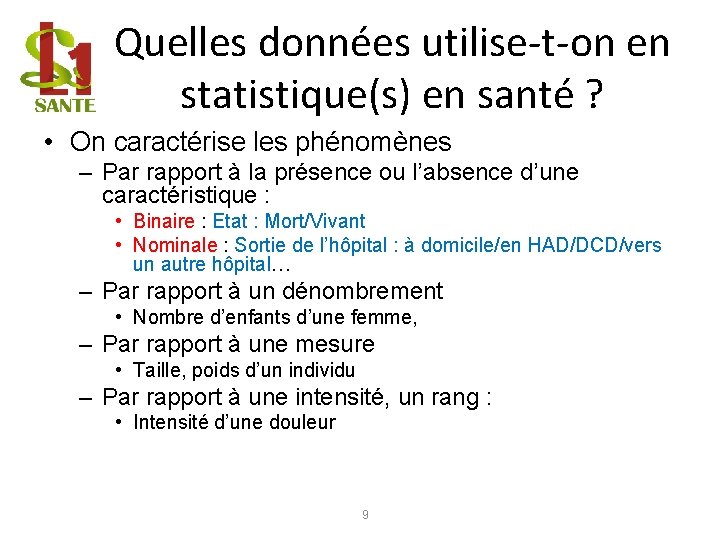 Quelles données utilise-t-on en statistique(s) en santé ? • On caractérise les phénomènes –