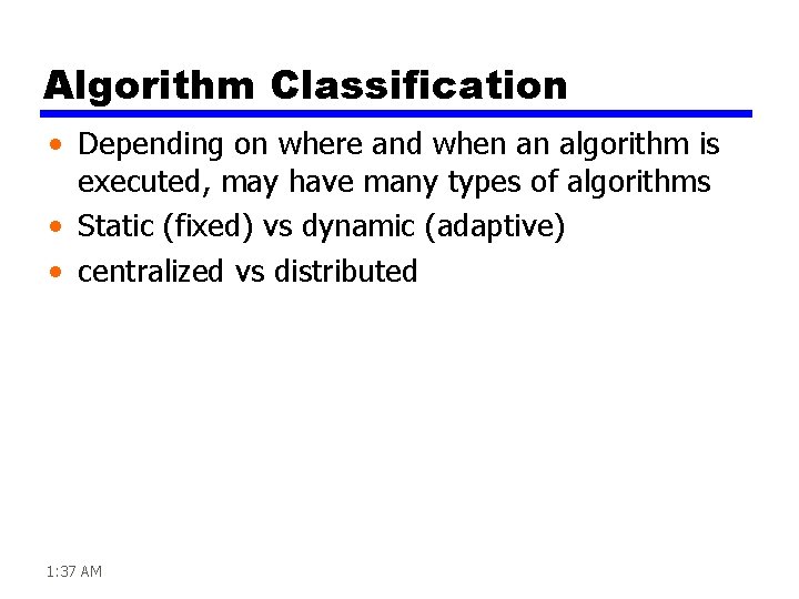 Algorithm Classification • Depending on where and when an algorithm is executed, may have