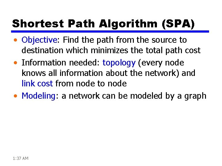 Shortest Path Algorithm (SPA) • Objective: Find the path from the source to destination