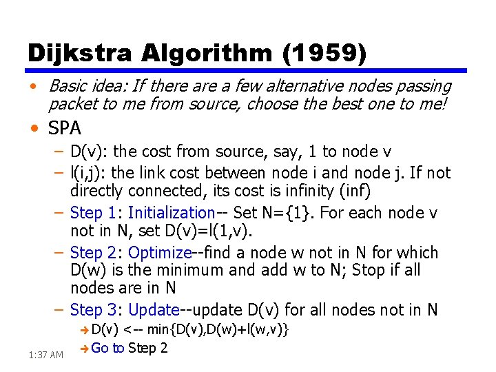 Dijkstra Algorithm (1959) • Basic idea: If there a few alternative nodes passing packet