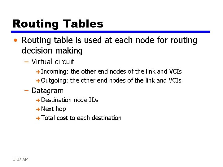 Routing Tables • Routing table is used at each node for routing decision making