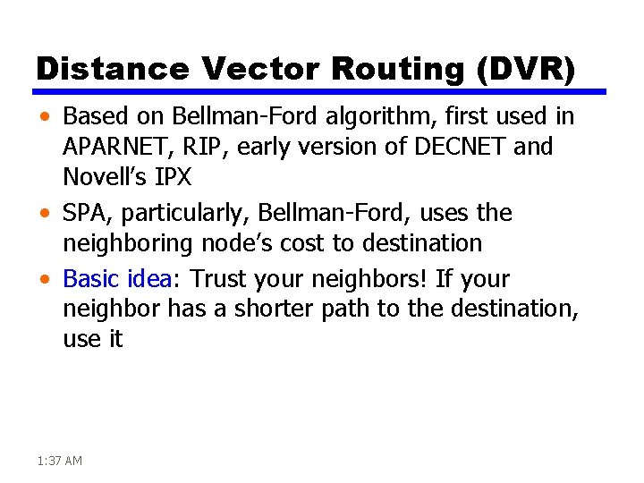 Distance Vector Routing (DVR) • Based on Bellman-Ford algorithm, first used in APARNET, RIP,