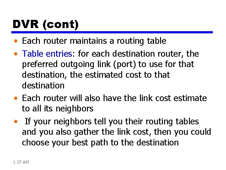 DVR (cont) • Each router maintains a routing table • Table entries: for each