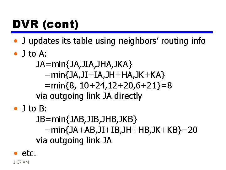 DVR (cont) • J updates its table using neighbors’ routing info • J to