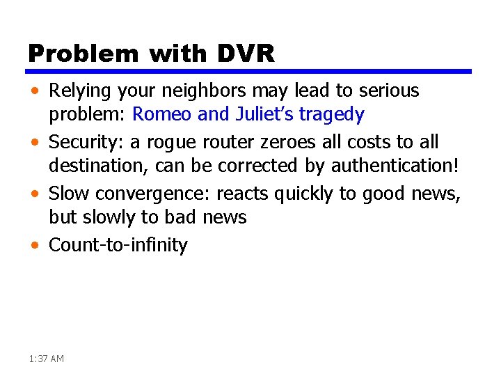 Problem with DVR • Relying your neighbors may lead to serious problem: Romeo and