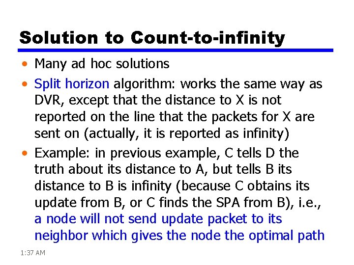 Solution to Count-to-infinity • Many ad hoc solutions • Split horizon algorithm: works the