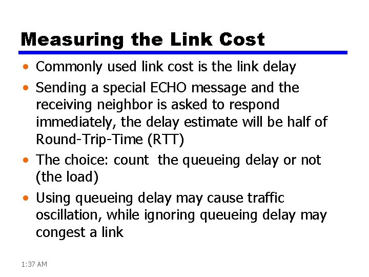 Measuring the Link Cost • Commonly used link cost is the link delay •