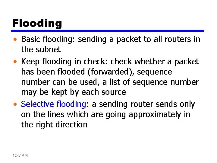 Flooding • Basic flooding: sending a packet to all routers in the subnet •