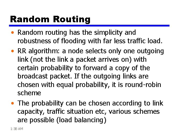 Random Routing • Random routing has the simplicity and robustness of flooding with far