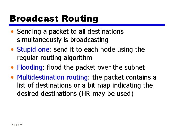 Broadcast Routing • Sending a packet to all destinations simultaneously is broadcasting • Stupid