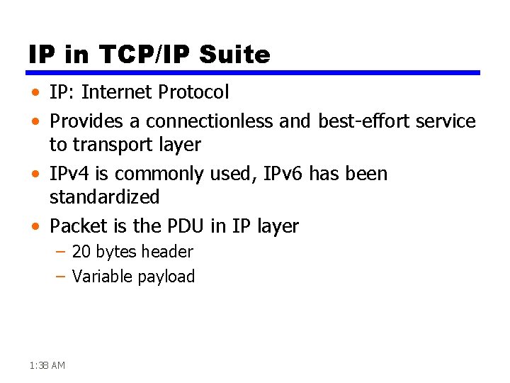 IP in TCP/IP Suite • IP: Internet Protocol • Provides a connectionless and best-effort