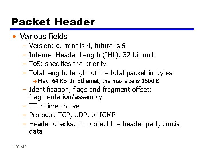 Packet Header • Various fields – – Version: current is 4, future is 6