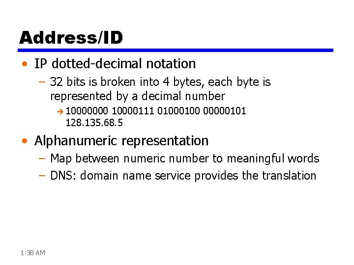 Address/ID • IP dotted-decimal notation – 32 bits is broken into 4 bytes, each