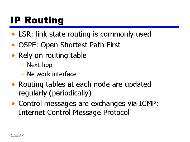 IP Routing • LSR: link state routing is commonly used • OSPF: Open Shortest