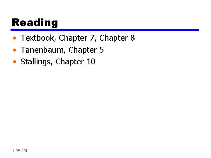 Reading • Textbook, Chapter 7, Chapter 8 • Tanenbaum, Chapter 5 • Stallings, Chapter