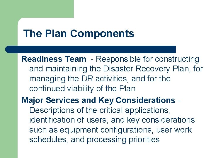 The Plan Components Readiness Team - Responsible for constructing and maintaining the Disaster Recovery The Plan Components Readiness Team - Responsible for constructing and maintaining the Disaster Recovery