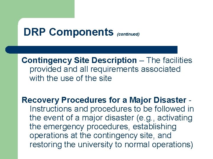 DRP Components (continued) Contingency Site Description – The facilities provided and all requirements associated DRP Components (continued) Contingency Site Description – The facilities provided and all requirements associated