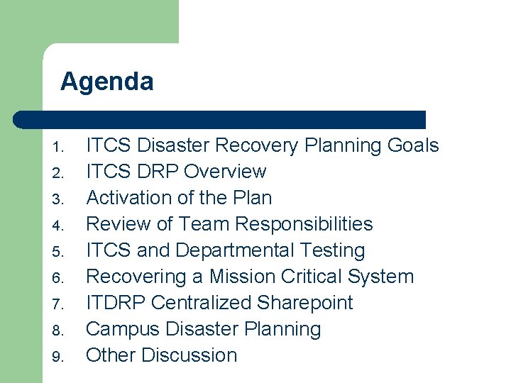 Agenda 1. 2. 3. 4. 5. 6. 7. 8. 9. ITCS Disaster Recovery Planning Agenda 1. 2. 3. 4. 5. 6. 7. 8. 9. ITCS Disaster Recovery Planning