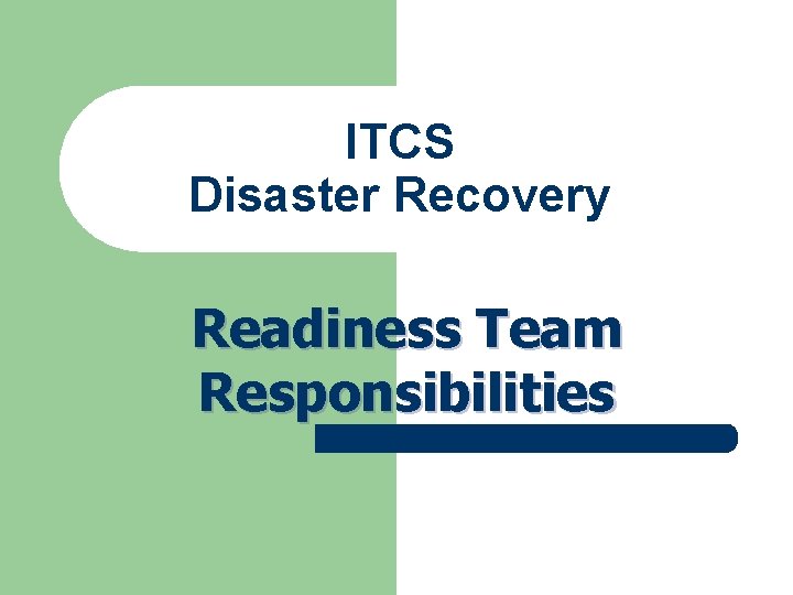 ITCS Disaster Recovery Readiness Team Responsibilities ITCS Disaster Recovery Readiness Team Responsibilities