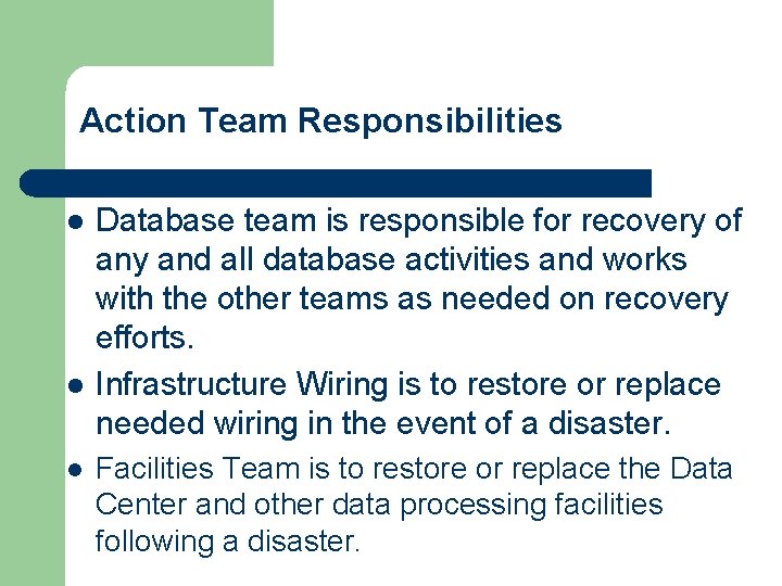 Action Team Responsibilities l l l Database team is responsible for recovery of any Action Team Responsibilities l l l Database team is responsible for recovery of any