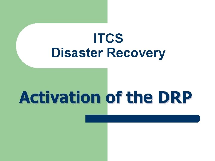 ITCS Disaster Recovery Activation of the DRP ITCS Disaster Recovery Activation of the DRP
