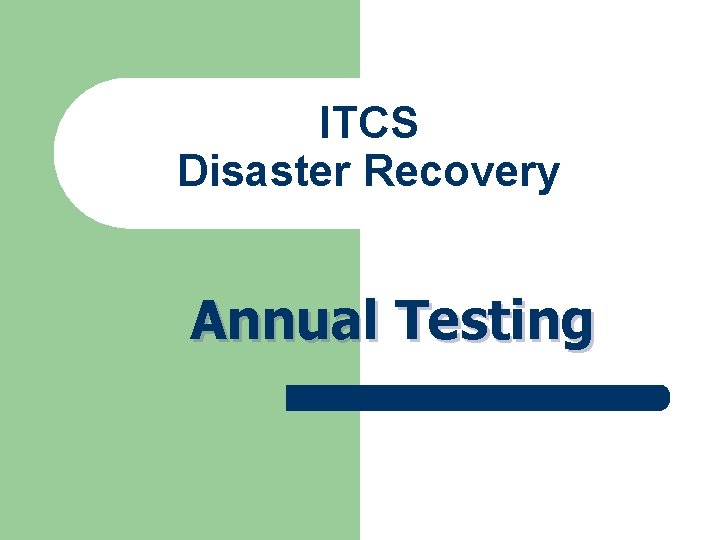 ITCS Disaster Recovery Annual Testing ITCS Disaster Recovery Annual Testing