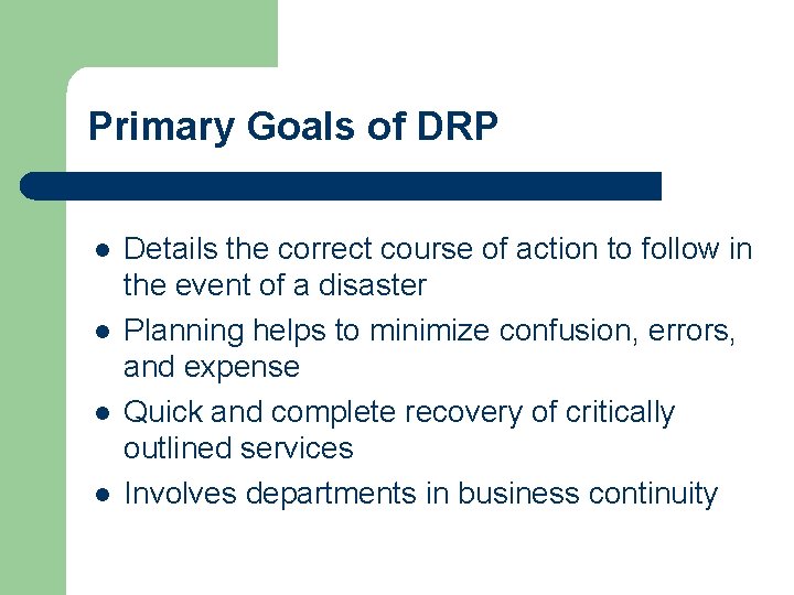 Primary Goals of DRP l l Details the correct course of action to follow Primary Goals of DRP l l Details the correct course of action to follow