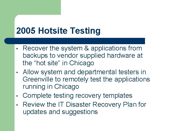 2005 Hotsite Testing • • Recover the system & applications from backups to vendor 2005 Hotsite Testing • • Recover the system & applications from backups to vendor