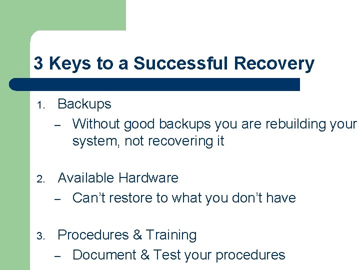 3 Keys to a Successful Recovery 1. Backups – Without good backups you are 3 Keys to a Successful Recovery 1. Backups – Without good backups you are
