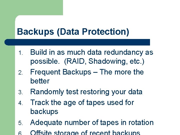 Backups (Data Protection) 1. 2. 3. 4. 5. Build in as much data redundancy Backups (Data Protection) 1. 2. 3. 4. 5. Build in as much data redundancy