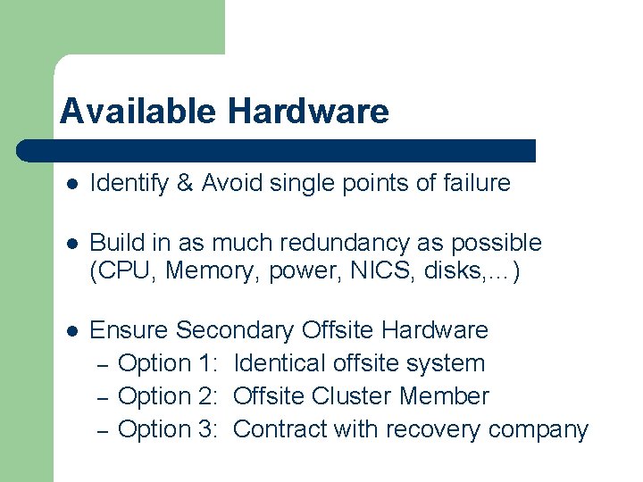Available Hardware l Identify & Avoid single points of failure l Build in as Available Hardware l Identify & Avoid single points of failure l Build in as