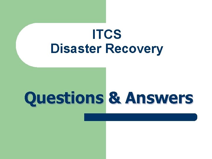 ITCS Disaster Recovery Questions & Answers ITCS Disaster Recovery Questions & Answers