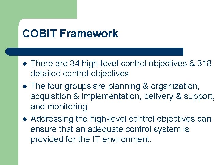 COBIT Framework l l l There are 34 high-level control objectives & 318 detailed COBIT Framework l l l There are 34 high-level control objectives & 318 detailed