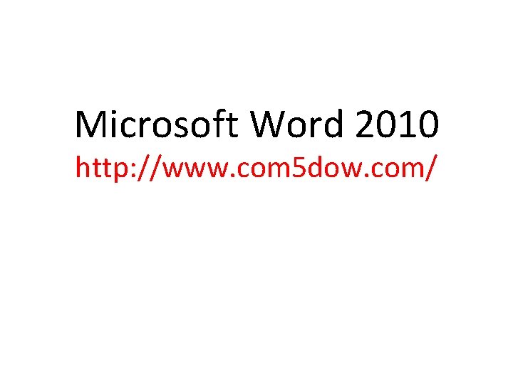 Microsoft Word 2010 http: //www. com 5 dow. com/ 