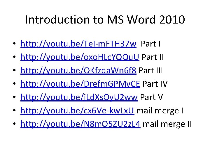 Introduction to MS Word 2010 • • http: //youtu. be/Te. I-m. FTH 37 w