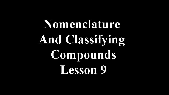 Nomenclature And Classifying Compounds Lesson 9 