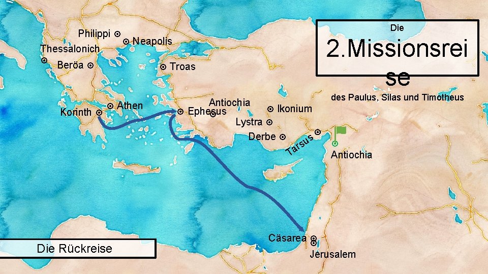 Die Philippi Neapolis Thessalonich Beröa Korinth 2. Missionsrei se Troas Athen Die Rückreise des