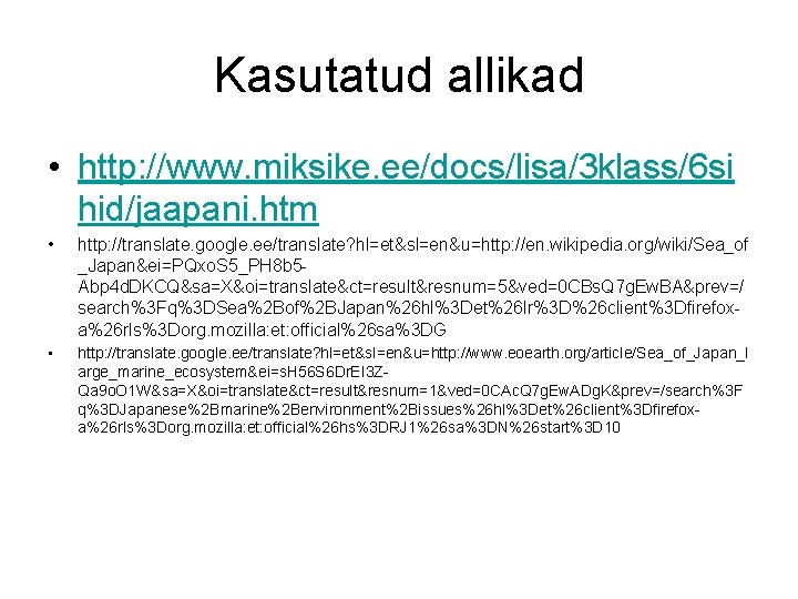 Kasutatud allikad • http: //www. miksike. ee/docs/lisa/3 klass/6 si hid/jaapani. htm • http: //translate.