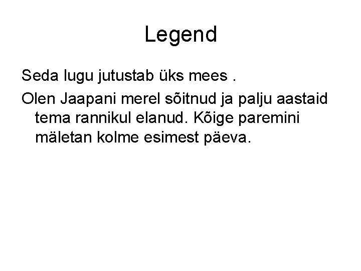 Legend Seda lugu jutustab üks mees. Olen Jaapani merel sõitnud ja palju aastaid tema