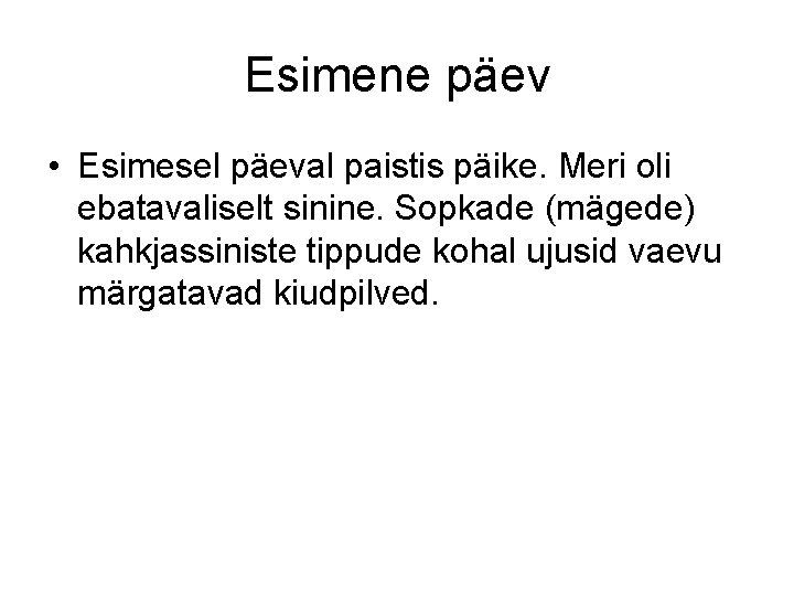 Esimene päev • Esimesel päeval paistis päike. Meri oli ebatavaliselt sinine. Sopkade (mägede) kahkjassiniste