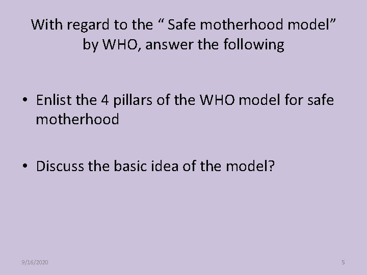 With regard to the “ Safe motherhood model” by WHO, answer the following •
