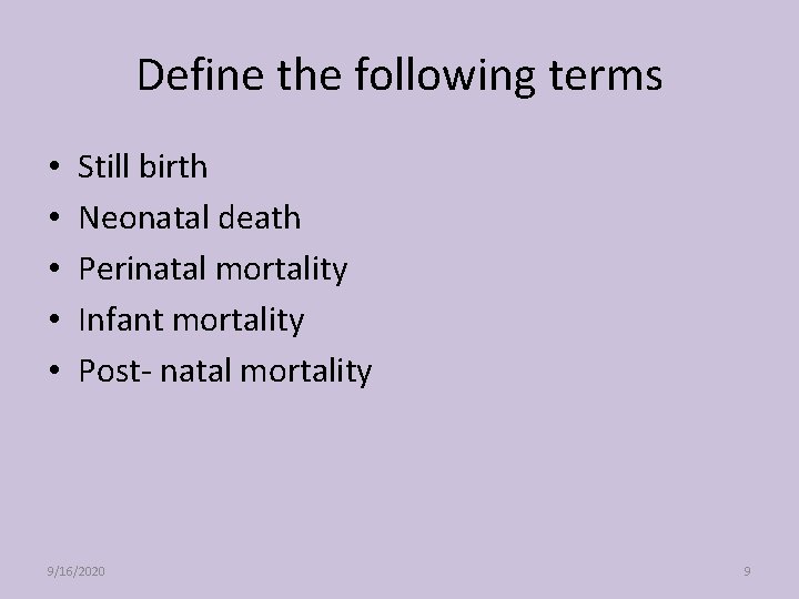 Define the following terms • • • Still birth Neonatal death Perinatal mortality Infant